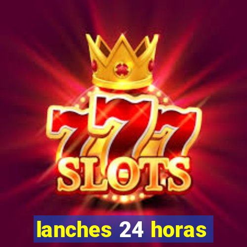 lanches 24 horas